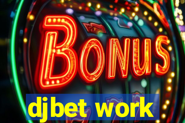 djbet work